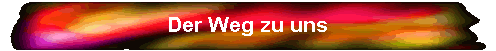 Der Weg zu uns